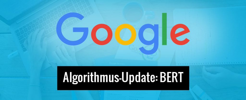 BERT - Google Algorithmus Update zur Verbesserung der Interpretation von menschlichen Suchanfragen in Googe.