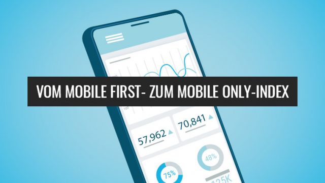 Von Mobile First zu Mobile Only